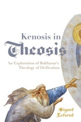 Kenosis in Theosis: An Exploration of Balthasar's Theology of Deification - eBook