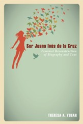 Sor Juana Ines de la Cruz: Feminist Reconstruction of Biography and Text - eBook