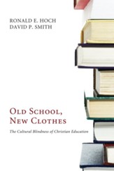 Old School, New Clothes: The Cultural Blindness of Christian Education - eBook