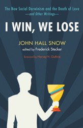 I Win, We Lose: The New Social Darwinism and the Death of Love and Other Writings - eBook