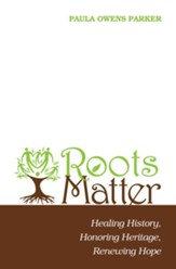 Roots Matter: Healing History, Honoring Heritage, Renewing Hope - eBook