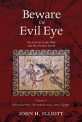 Beware the Evil Eye Volume 1: The Evil Eye in the Bible and the Ancient World-Introduction, Mesopotamia, and Egypt - eBook