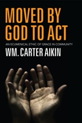 Moved by God to Act: An Ecumenical Ethic of Grace in Community - eBook