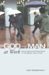 God and Man at Work: Doing Well and Doing Good in the Bible's View of Life - eBook