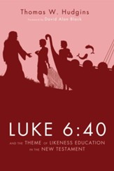 Luke 6:40 and the Theme of Likeness Education in the New Testament - eBook