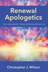 Renewal Apologetics: The Argument from Modern Miracles - eBook