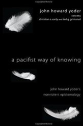 A Pacifist Way of Knowing: John Howard Yoder's Nonviolent Epistemology - eBook