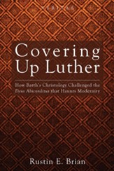 Covering Up Luther: How Barth's Christology Challenged the Deus Absconditus that Haunts Modernity - eBook