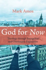 God for Now: Theology through Evangelical and Charismatic Experience - eBook