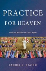 Practice for Heaven: Music for Worship That Looks Higher - eBook
