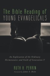 The Bible Reading of Young Evangelicals: An Exploration of the Ordinary Hermeneutics and Faith of Generation Y - eBook