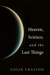 Heaven, Science, and the Last Things - eBook