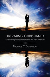 Liberating Christianity: Overcoming Obstacles to Faith in the New Millennium - eBook