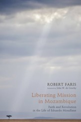 Liberating Mission in Mozambique: Faith and Revolution in the Life of Eduardo Mondlane - eBook