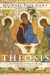 Theosis: Patristic Remedy for Evangelical Yearning at the Close of the Modern Age - eBook