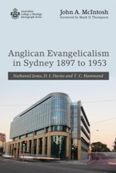 Anglican Evangelicalism in Sydney 1897 to 1953: Nathaniel Jones, D. J. Davies and T. C. Hammond - eBook