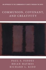 Communion, Covenant, and Creativity: An Approach to the Communion of Saints through the Arts - eBook