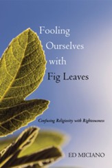 Fooling Ourselves with Fig Leaves: Confusing Religiosity with Righteousness - eBook