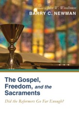 The Gospel, Freedom, and the Sacraments: Did the Reformers Go Far Enough? - eBook