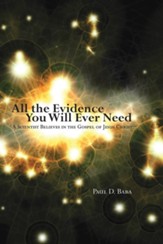 All the Evidence You Will Ever Need: A Scientist Believes in the Gospel of Jesus Christ - eBook