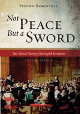 Not Peace But a Sword: The Political Theology of the English Revolution (Expanded Edition) - eBook