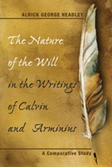 The Nature of the Will in the Writings of Calvin and Arminius: A Comparative Study - eBook