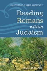 Reading Romans within Judaism: Collected Essays of Mark D. Nanos, Vol. 2 - eBook