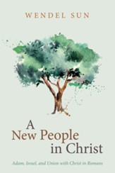 A New People in Christ: Adam, Israel, and Union with Christ in Romans - eBook