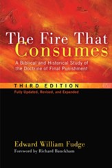 The Fire That Consumes: A Biblical and Historical Study of the Doctrine of Final Punishment, Third Edition - eBook