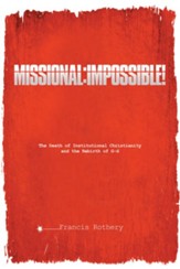 Missional: Impossible!: The Death of Institutional Christianity and the Rebirth of G-d - eBook