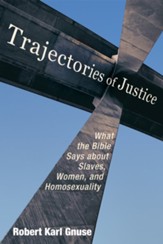 Trajectories of Justice: What the Bible Says about Slaves, Women, and Homosexuality - eBook