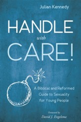 Handle With Care!: A Biblical and Reformed Guide to Sexuality for Young People - eBook