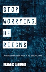Stop Worrying, He Reigns: A Study of the Puzzle Pieces of the Book of Esther - eBook