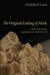 The Original Ending of Mark: A New Case for the Authenticity of Mark 16:9-20 - eBook