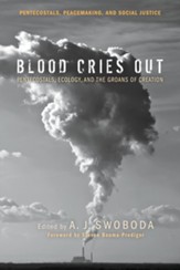 Blood Cries Out: Pentecostals, Ecology, and the Groans of Creation - eBook