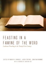 Feasting in a Famine of the Word: Lutheran Preaching in the Twenty-First Century - eBook