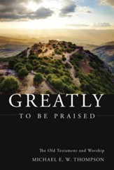 Greatly to be Praised: The Old Testament and Worship - eBook