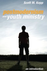 Postmodernism and Youth Ministry: An Introduction - eBook