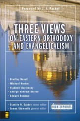 Three Views on Eastern Orthodoxy and Evangelicalism - eBook