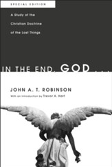 In the End, God . . .: A Study of the Christian Doctrine of the Last Things. Special Edition - eBook