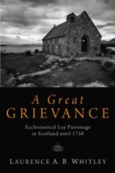 A Great Grievance: Ecclesiastical Lay Patronage in Scotland until 1750 - eBook