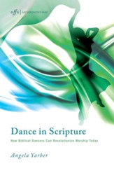 Dance in Scripture: How Biblical Dancers Can Revolutionize Worship Today - eBook