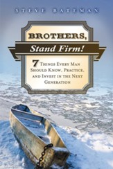 Brothers, Stand Firm: Seven Things Every Man Should Know, Practice, and Invest in the Next Generation - eBook