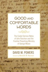 Good and Comfortable Words: The Coded Sermon Notes of John Pynchon and the Frontier Preaching Ministry of George Moxon - eBook