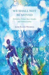 We Shall Not Be Moved: Methodists Debate Race, Gender, and Homosexuality - eBook