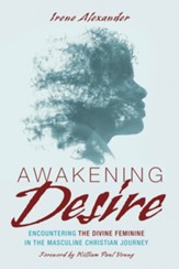 Awakening Desire: Encountering the Divine Feminine in the Masculine Christian Journey - eBook