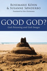 Good God?: God-Poisoning and God-Images - eBook