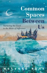 Common Spaces Between Us: Nurturing the Good in the Midst of Difference - eBook