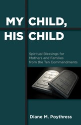 My Child, His Child: Spiritual Blessings for Mothers and Families from the Ten Commandments - eBook