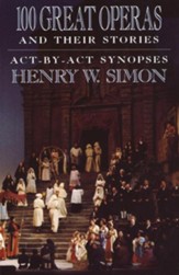 100 Great Operas And Their Stories: Act-By-Act Synopses - eBook
